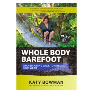 Whole Body Barefoot by Katy Bowman